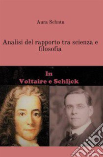 Analisi del rapporto tra scienza e filosofia in Voltaire e Schlick libro di Schintu Aura