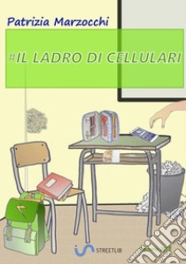 Il ladro di cellulari libro di Marzocchi Patrizia