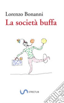 La società buffa libro di Bonanni Lorenzo