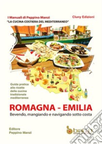 La cucina costiera del Mediterraneo. Romagna-Emilia libro di Manzi Peppino