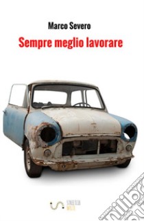 Sempre meglio lavorare libro di Severo Marco