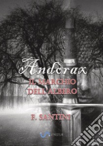 Andòrax. Il marchio dell'albero. Vol. 1: Viaggio nell'oscurità libro di Santini F.