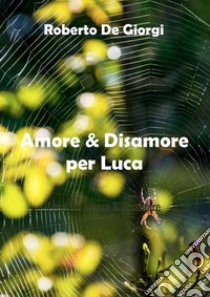 Amore & disamore per Luca libro di De Giorgi Roberto