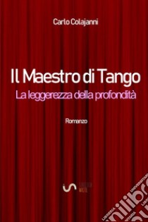 Il maestro di tango. La leggerezza della profondità libro di Colajanni Carlo