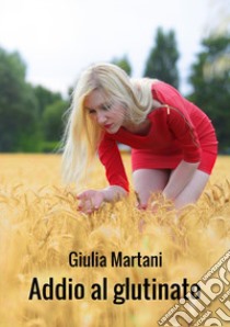Addio al glutinato libro di Martani Giulia