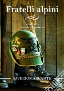 Fratelli alpini libro di Marcante Saverio