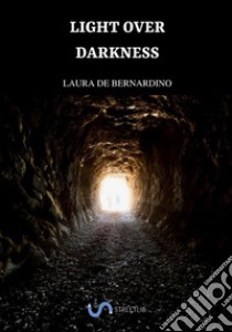 Light over darkness. Maria's hidden powers libro di De Bernardino Laura