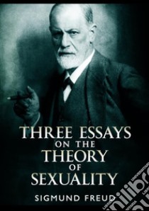 Three essays on the theory of sexuality libro di Freud Sigmund