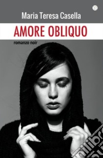 L'amore obliquo libro di Casella Maria Teresa