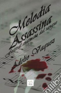 Melodia assassina. Festival snaturato dal sangue libro di Vaquez Adelio