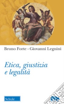 Etica, giustizia e legalità libro di Forte Bruno; Legnini Giovanni