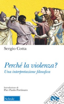 Perché la violenza? Una interpretazione filosofica libro di Cotta Sergio; Cotta G. (cur.)