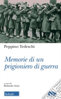 Memorie di un prigioniero di guerra libro di Tedeschi Peppino; Anni R. (cur.)