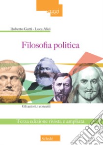 Filosofia politica. Gli autori, i concetti. Ediz. ampliata libro di Gatti Roberto; Alici Luca