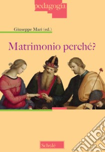 Matrimonio perché? libro di Mari G. (cur.)