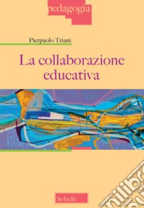 La collaborazione educativa libro di Triani Pierpaolo