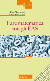 Fare matematica con gli EAS libro di Marchisoni Elisa; Montagnoli Laura