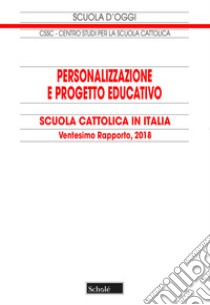 Personalizzazione e progetto educativo. Scuola cattolica in Italia. 20° rapporto libro di Centro studi per la scuola cattolica (cur.)