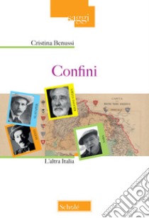 Confini. L'altra Italia libro di Benussi Cristina