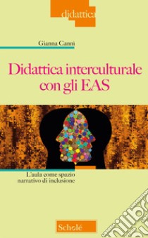 Didattica interculturale con gli EAS. L'aula come spazio narrativo di inclusione libro di Cannì Gianna