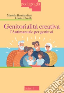 Genitorialità creativa. L'antimanuale per genitori libro di Bombardieri Mariella; Cavalli Giulia