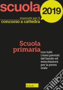 Manuale per il concorso a cattedra 2019. Scuola primaria. Con tutti i temi previsti dal bando ed esercitazioni per la prova orale libro di Amarelli Paola; Falanga Mario; Falco Michele