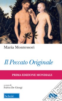 Il peccato originale. Ediz. italiana e inglese libro di Montessori Maria; De Giorgi F. (cur.)
