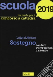 Manuale concorso a cattedre. Sostegno. Con tutti i temi previsti dal bando libro di D'Alonzo Luigi