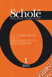 Scholé. Rivista di educazione e studi culturali (2019). Vol. 1: La comunità tra dispositivi e relazioni libro