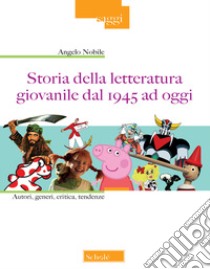 Storia della letteratura giovanile dal 1945 ad oggi. Autori, generi, critica, tendenze libro di Nobile Angelo