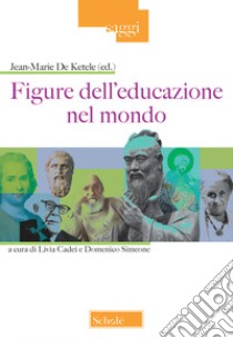 Figure dell'educazione nel mondo libro di De Ketele J. (cur.); Cadei L. (cur.); Simeone D. (cur.)