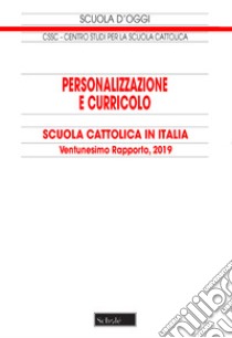 Personalizzazione e curricolo. Scuola cattolica in Italia. 21° rapporto libro di Centro studi per la scuola cattolica (cur.)