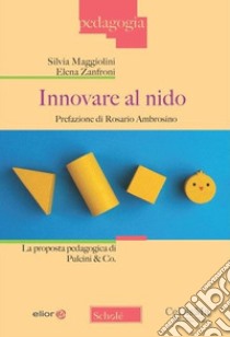 Innovare al nido. La proposta pedagogica di Pulcini & Co. libro di Maggiolini Silvia; Zanfroni Elena