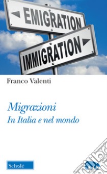 Migrazioni. In Italia e nel mondo libro di Valenti Franco