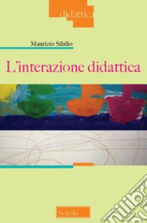 L'interazione didattica libro di Sibilio Maurizio