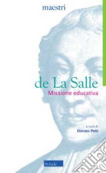 Missione educativa libro di De La Salle Jean-Baptiste; Petti D. (cur.)