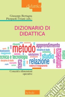 Dizionario di didattica. Concetti e dimensioni operative. Nuova ediz. libro di Bertagna G. (cur.); Triani P. (cur.)