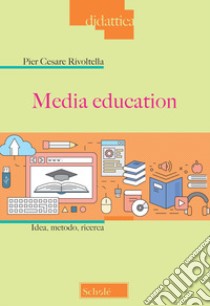 Media education. Idea, metodo, ricerca libro di Rivoltella Pier Cesare