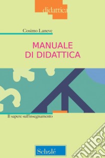 Manuale di didattica. Il sapere sull'insegnamento. Nuova ediz. libro di Laneve Cosimo