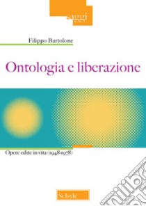 Ontologia e liberazione. Opere edite in vita (1948-1978) libro di Bartolone Filippo; Cicero V. (cur.); Gensabella Furnari M. (cur.); Franco F. (cur.)