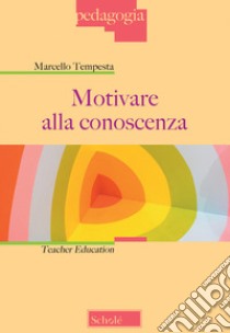 Motivare alla conoscenza. Teacher education libro di Tempesta Marcello