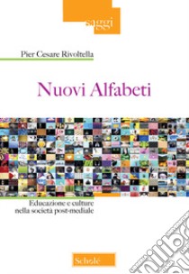 Nuovi alfabeti. Educazione e culture nella società post-mediale libro di Rivoltella Pier Cesare