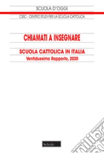 Chiamati a insegnare. Scuola Cattolica in Italia. 22° tapporto libro di Centro studi per la scuola cattolica; Conferenza episcopale italiana (cur.)