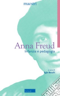 Infanzia e pedagogia. Una psicoanalisi dell'Io libro di Freud Anna; Becchi E. (cur.)