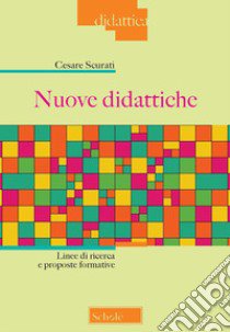 Nuove didattiche. Linee di ricerca e proposte formative. Nuova ediz. libro di Scurati Cesare