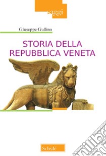 Storia della Repubblica Veneta. Nuova ediz. libro di Gullino Giuseppe