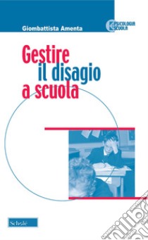 Gestire il disagio a scuola libro di Amenta Giombattista