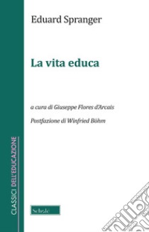 La vita educa libro di Spranger Eduard; Flores D'Arcais G. (cur.)