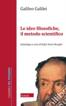 Le idee filosofiche, il metodo scientifico libro di Galilei Galileo; Vanni Rovighi S. (cur.)