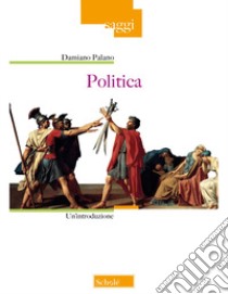 Politica. Un'introduzione libro di Palano Damiano